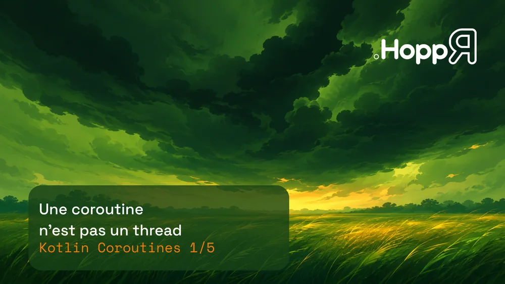 Couverture de blog HoppR : paysage surréaliste avec ciel vert et champs dorés. Logo HoppR en blanc en haut à droite. Boîte arrondie semi-transparente en bas à gauche contenant le titre "Une coroutine n'est pas un thread" en blanc et la ligne "Kotlin Coroutines 1/5" en orange.